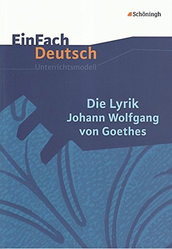 EinFach Deutsch Unterrichtsmodelle: Die Lyrik Johann Wolfgang von Goethes: Gymnasiale Oberstufe von Westermann Bildungsmedien Verlag GmbH